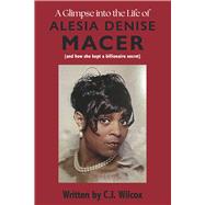 A Glimpse into the Life of Alesia Denise Macer and How she kept a Billionaire Secret