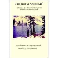 I'm Just a Seasonal : The Life of a Seasonal Ranger at Yosemite National Park