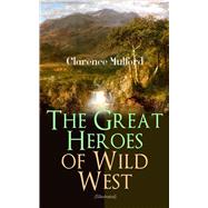 The Great Heroes of Wild West (Illustrated) The Coming of Cassidy and Others, Buck Peters Ranchman,