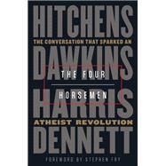 The Four Horsemen The Conversation That Sparked an Atheist Revolution
