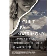 Guilt by Matrimony A Memoir of Love, Madness, and the Murder of Nancy Pfister