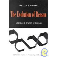 The Evolution of Reason: Logic As a Branch of Biology