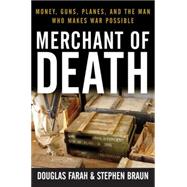 Merchant of Death  Money Guns Planes and the Man Who Makes War Possible