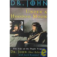 Under a Hoodoo Moon The Life of the Night Tripper