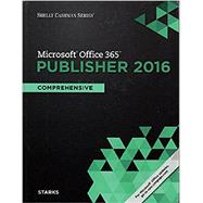 Shelly Cashman Series Microsoft Office 365 & Publisher 2016: Comprehensive