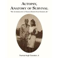 Autopsy, Anatomy of Survival: The Autobiography of Thomas (Tommy) Hugh Goodson, Jr.