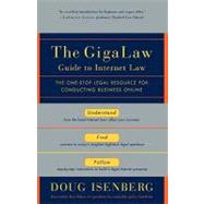 The GigaLaw Guide to Internet Law The One-Stop Legal Resource for Conducting Business Online