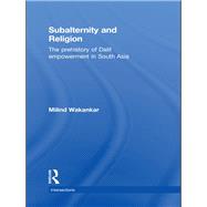 Subalternity and Religion: The Prehistory of Dalit Empowerment in South Asia