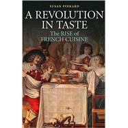 A Revolution in Taste: The Rise of French Cuisine, 16501800