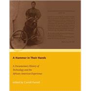 A Hammer in Their Hands A Documentary History of Technology and the African-American Experience