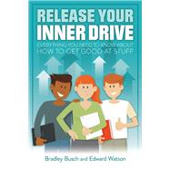 Release Your Inner Drive Everything you need to know about how to get good at stuff