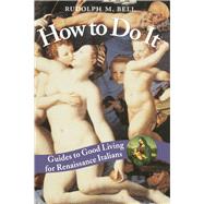 How to Do It: Guides to Good Living for Renaissance Italians