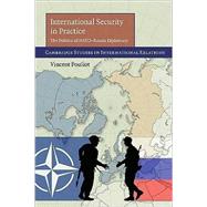 International Security in Practice: The Politics of NATO-Russia Diplomacy
