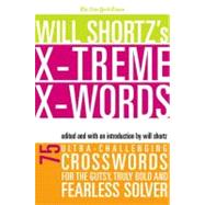 The New York Times Will Shortz's Xtreme Xwords 75 Ultra-Challenging Puzzles for the Gutsy, Truly Bol