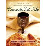 Come to the Lord's Table: A 28-Day Devotional Guide