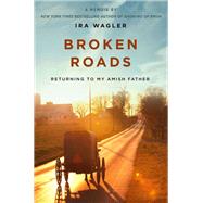 Broken Roads Returning to My Amish Father