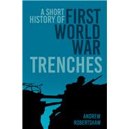 A Short History of First World War Trenches
