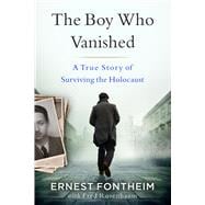The Boy Who Vanished A True Story of Surviving the Holocaust