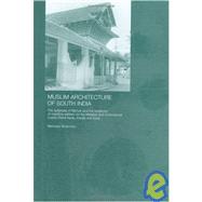 Muslim Architecture of South India: The Sultanate of Ma'bar and the Traditions of Maritime Settlers