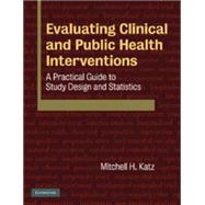Evaluating Clinical and Public Health Interventions: A Practical Guide to Study Design and Statistics