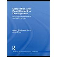 Dislocation and Resettlement in Development: From Third World to the World of the Third