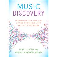 Music Discovery Improvisation for the Large Ensemble and Music Classroom Music Discovery Improvisation for the Large Ensemble and Music Classroom