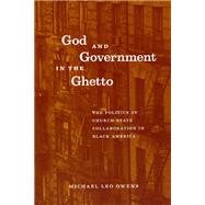 God and Government in the Ghetto: The Politics of Church-State Collaboration in Black America