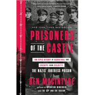 Prisoners of the Castle An Epic Story of Survival and Escape from Colditz, the Nazis' Fortress Priso