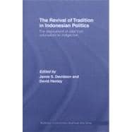 The Revival of Tradition in Indonesian Politics: The Deployment of Adat from Colonialism to Indigeni