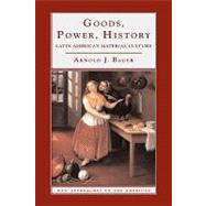 Goods Power History Latin Americas Material Culture