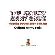 The Aztecs' Many Gods - History Books Best Sellers Children's History Books