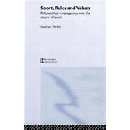 Sport, Rules and Values: Philosophical Investigations into the Nature of Sport
