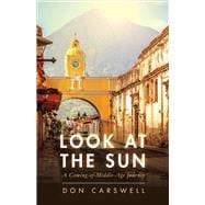 Look at the Sun A Coming-of-Middle-Age Journey