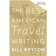 The Best American Travel Writing 2016 (The Best American)