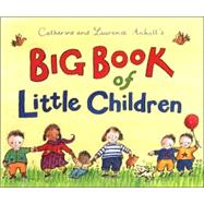 Catherine and Laurence Anholt's Big Book of Little Children