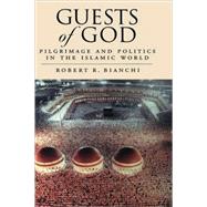 Guests of God Pilgrimage and Politics in the Islamic World