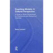 Coaching Models: A Cultural Perspective: A Guide to Model Development: for Practitioners and Student