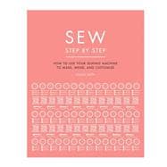 Sew Step by Step How to use your sewing machine to make, mend, and customize