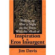 Waking Up After a Night on the Town With the Mead of Inspiration and Eros Insurgent