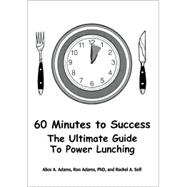 60 Minutes to Success : The Ultimate Guide to Power Lunching