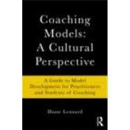 Coaching Models: A Cultural Perspective: A Guide to Model Development: for Practitioners and Student