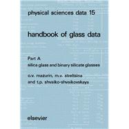 Handbook of Glass Data Pt. A : Silica Glass and Binary Silicate Glasses