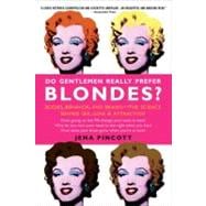 Do Gentlemen Really Prefer Blondes? Bodies, Behavior, and Brains--The Science Behind Sex, Love, & At