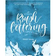 The Ultimate Brush Lettering Guide A Complete Step-by-Step Creative Workbook to Jump-Start Modern Ca