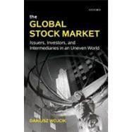 The Global Stock Market Issuers, Investors, and Intermediaries in an Uneven World