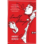 Small Change A Casebook of Scherer and Miller Investigators of the Paranormal and Supermundane