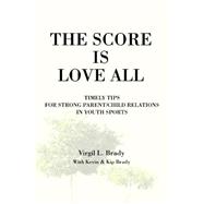 The Score Is Love All: Timely Tips for Strong Parent/Child Relations in Youth Sports
