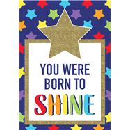 Sparkle and Shine You Were Born to Shine