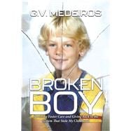 Broken Boy Surviving Foster Care and Giving Back to the System That Stole My Childhood