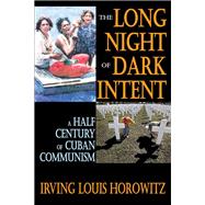 The Long Night of Dark Intent: A Half Century of Cuban Communism